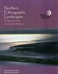 Northern Ethnographic Landscapes (Arctic Studies Center, Washington, D.C. 2005)