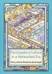 Participatory Culture in a Networked Era (Polity Press 2015)