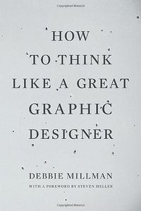 How to Think Like a Great Graphic Designer (Allworth Press 2007)