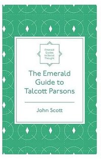 The Emerald Guide to Talcott Parsons