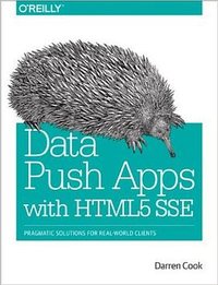 Data Push Apps with HTML5 SSE: Pragmatic Solutions for Real-World Clients