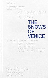 Ben Lerner & Alexander Kluge: The Snows of Venice