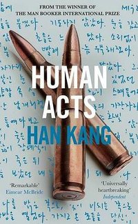 Human Acts (Portobello Books Ltd 2016)