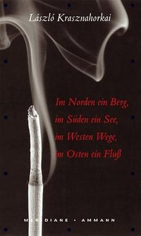 Im Norden ein Berg, im Süden ein See, im Westen Wege, im Osten ein Fluß (Ammann Verlag 2005)