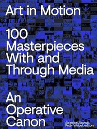 Art in Motion: 100 Masterpieces With and Through Media