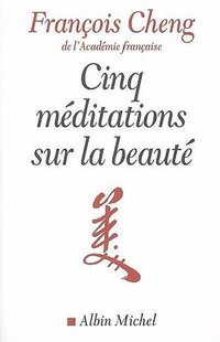 Cinq méditations sur la beauté (Editions Albin Michel 2006)