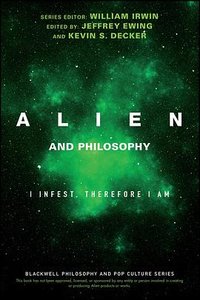 Alien and Philosophy (Wiley-Blackwell 2017)