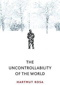 The Uncontrollability of the World (Polity 2020)