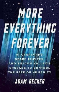 More Everything Forever (Basic Books 2025)