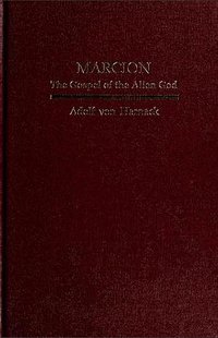 Marcion: The Gospel of the Alien God (Labyrinth Press 1990)