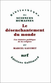 Le desenchantement du monde (Gallimard 1985)