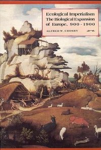 Ecological Imperialism (Cambridge University Press 1986)