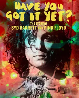 Have You Got It Yet? The Story of Syd Barrett and Pink Floyd