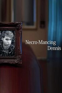 Necro-Mancing Dennis