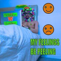 My Feelings Be Peeling
