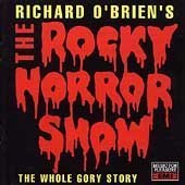 Richard O'Brien's The Rocky Horror Show (The Whole Gory Story)