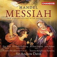 Handel: Messiah [Erin Wall; Elizabeth DeShong; Andrew Staples; John Relyea; Toronto Mendelssohn Choir; Toronto Symphony Orchestra, Sir Andrew Davis] [CHANDOS: CHSA 5176(2)]