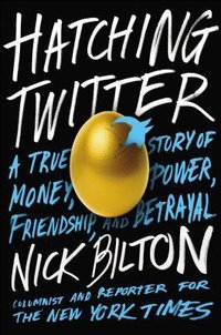 Hatching Twitter: A True Story of Money, Power, Friendship, and Betrayal (Portfolio 2013)