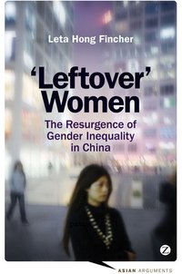 Leftover Women: The Resurgence of Gender Inequality in China 