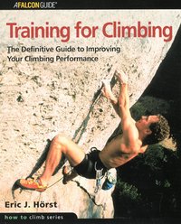 Training for Climbing: The Definitive Guide to Improving Your Climbing Performance