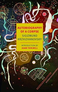 Autobiography of a Corpse (NYRB Classics 2013)