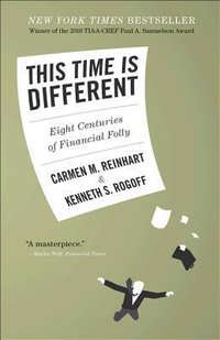 This Time Is Different: Eight Centuries of Financial Folly (Princeton University Press 2009)