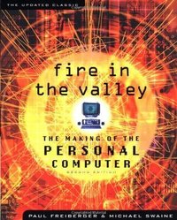 Fire in the Valley: The Making of the Personal Computer (McGraw-Hill 1999)