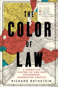 The Color of Law: A Forgotten History of How Our Government Segregated America (Liveright 2017)