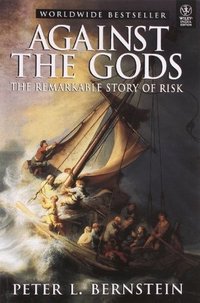 Against the Gods: The Remarkable Story of Risk (Wiley 1998)