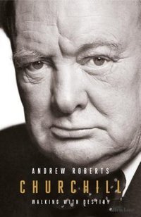 Churchill: Walking with Destiny (Allen Lane 2018)
