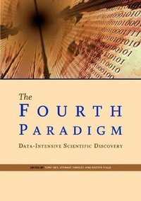 The Fourth Paradigm: Data Intensive Scientific Discovery 