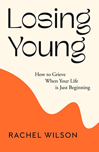 Losing Young: How to Grieve When Your Life is Just Beginning