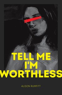 Tell Me I’m Worthless (Cipher Press 2021)