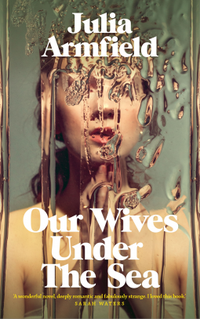 Our Wives Under the Sea (Picador 2022)