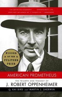 American Prometheus: The Triumph and Tragedy of J. Robert Oppenheimer (Vintage Books 2007)