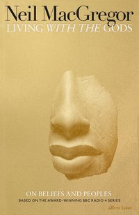 Living with the Gods: On Beliefs and Peoples (Allen Lane 2018)