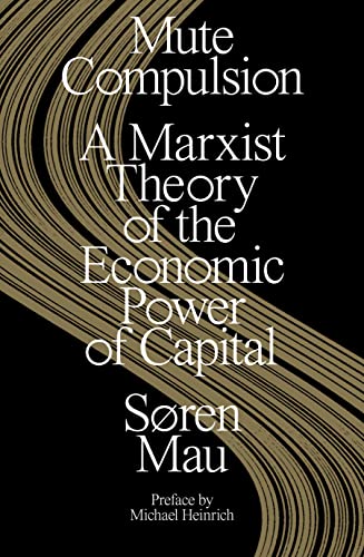 Mute Compulsion: A Marxist Theory of the Economic Power of Capital