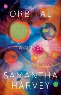 Orbital (Atlantic Monthly Press 2023)