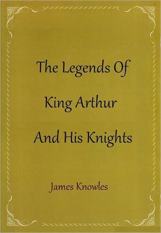 The Legends of King Arthur and His Knights