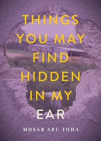 Things You May Find Hidden in My Ear: Poems from Gaza (City Lights Publishers 2022)