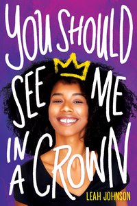 You Should See Me in a Crown (Scholastic Press 2020)