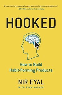 Hooked: How to Build Habit-Forming Products (Portfolio 2014)