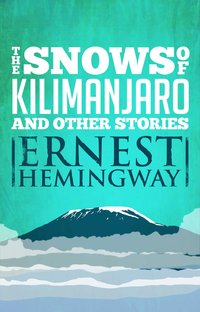 The Snows of Kilimanjaro and Other Stories (Scribner 1999)