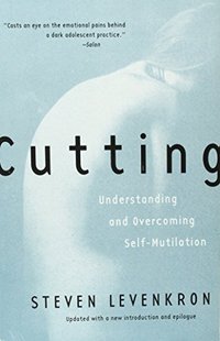 Cutting: Understanding and Overcoming Self-Mutilation (W. W. Norton & Company 1998)