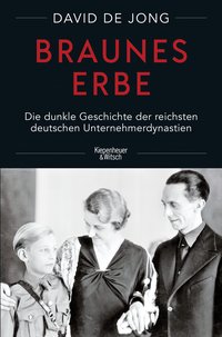 Braunes Erbe: Die dunkle Geschichte der reichsten deutschen Unternehmerdynastien (Kiepenheuer & Witsch 2022)