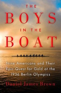 The Boys in the Boat: Nine Americans and Their Epic Quest for Gold at the 1936 Berlin Olympics (Viking Adult 2013)