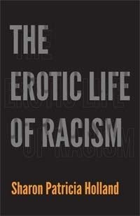 The Erotic Life of Racism (Duke University Press 2012)