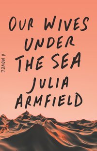 Our Wives Under the Sea (Flatiron Books 2022)