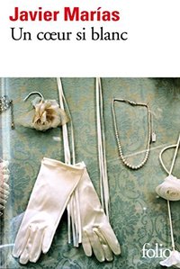 Un cœur si blanc (Gallimard 2013)