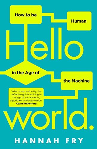 Hello World: How to be Human in the Age of the Machine
